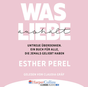 Was Liebe aushält von Gräf,  Claudia, Perel,  Esther, Sipeer,  Christiane, Wais,  Johanna