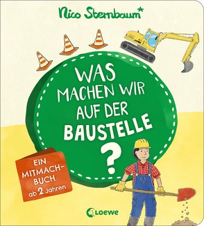 Was machen wir auf der Baustelle? von Sternbaum,  Nico