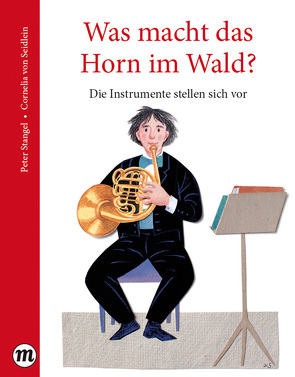 Was macht das Horn im Wald? von Stangel,  Peter, von Seidlein,  Cornelia