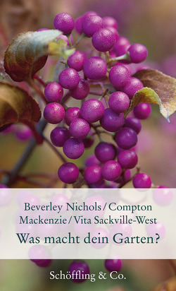 Was macht dein Garten? von Mackenzie,  Compton, Nichols,  Beverley, Nickig,  Marion, Sackville-West,  Vita, Walitzek,  Brigitte