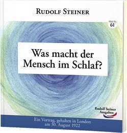 Was macht der Mensch im Schlaf? von Steiner,  Rudolf