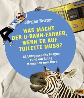 Was macht der U-Bahnfahrer, wenn er auf Toilette muss? von Brater,  Jürgen, Hellpap,  Manja