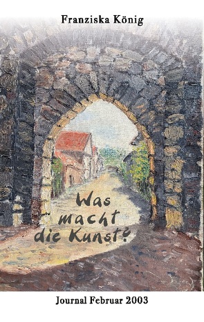 Was macht die Kunst? von König,  Franziska