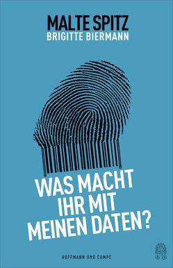 Was macht ihr mit meinen Daten? von Biermann,  Brigitte, Spitz,  Malte