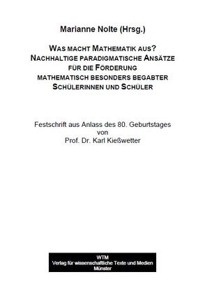 Was macht Mathematik aus? Nachhaltige paradigmatische Ansätze für die Förderung mathematisch besonders begabter Schülerinnen und Schüler von Nolte,  Marianne