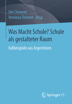 Was Macht Schule? Schule als gestalteter Raum von Clement,  Ute, Oelsner,  Verónica