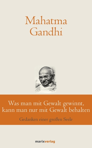 Was man mit Gewalt gewinnt, kann man nur mit Gewalt behalten von Gandhi,  Mahatma, Suchy,  Bernhard