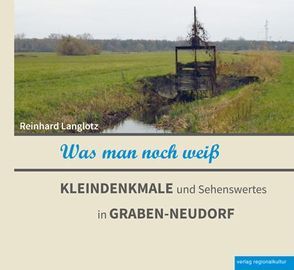 Was man noch weiß – KLEINDENKMALE und Sehenswertes in GRABEN-NEUDORF von Langlotz,  Reinhard