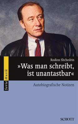 „Was man schreibt, ist unantastbar“ von Shchedrin,  Rodion