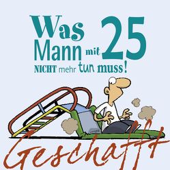 Geschafft – Was MANN mit 25 nicht mehr tun muss von Fernandez,  Miguel, Kernbach,  Michael