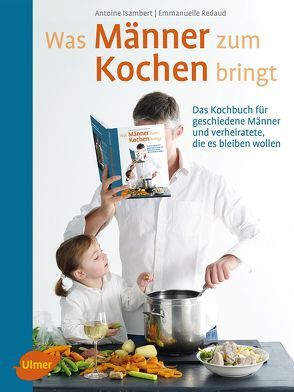 Was Männer zum Kochen bringt von Isambert,  Antoine, Redaud,  Emmanuelle