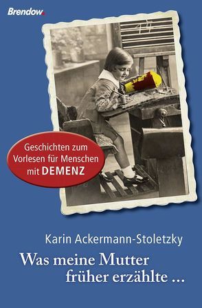 Was meine Mutter früher erzählte … von Ackermann-Stoletzky,  Karin