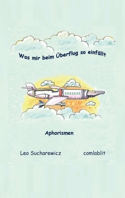 Was mir beim Überflug so einfällt von Sucharewicz,  Leo