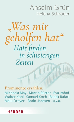 „Was mir geholfen hat …“ – Halt finden in schwierigen Zeiten von Grün,  Anselm, Schröder,  Helena