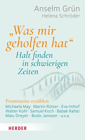 „Was mir geholfen hat …“ – Halt finden in schwierigen Zeiten von Grün,  Anselm, Schröder,  Helena