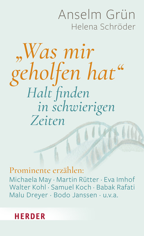 „Was mir geholfen hat …“ – Halt finden in schwierigen Zeiten von  Pablo,  Hagemeyer, Bedford-Strohm,  Heinrich, Bittlinger,  Clemens, Bohle,  Evamaria, Brück,  Michael von, Dreyer,  Malu, Göring-Eckardt,  Katrin, Gruhl,  Monika, Grün,  Anselm, Grün,  Michael, Hell,  Daniel, Imhof,  Eva, Janssen,  Bodo, Jarosch,  Linda, Koch,  Samuel, Kohl,  Walter, May,  Michaela, Niedernolte,  Tim, Rafati,  Babak, Rogge,  Jan-Uwe, Rütter,  Martin, Schneider,  Nikolaus, Schröder,  Helena, Sembdner,  Jens, Stutz,  Pierre