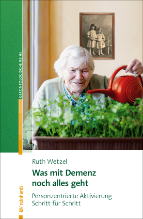 Was mit Demenz noch alles geht von Wetzel,  Ruth