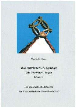 Was mittelalterliche Symbole uns noch heute sagen können von Clauss,  Mechthild