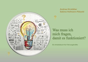 Was muss ich mich fragen, damit es funktioniert? von Hofmann-Pätzold,  Sabina, Kirstätter,  Andrea