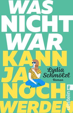 Was nicht war, kann ja noch werden von Schmölzl,  Lydia