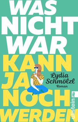 Was nicht war, kann ja noch werden von Schmölzl,  Lydia