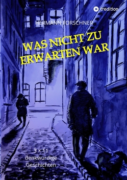 Was nicht zu erwarten war – 33 Kurzgeschichten mit Illustrationen, die auch anders hätten ausgehen können. Manche sogar schlechter! von Forschner,  Hermann