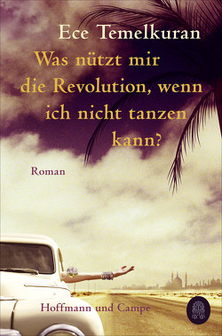 Was nützt mir die Revolution, wenn ich nicht tanzen kann von Neuner,  Johannes, Temelkuran,  Ece