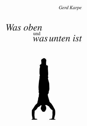 Was oben und was unten ist von Karpe,  Gerd