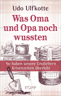 Was Oma und Opa noch wussten von Ulfkotte,  Udo