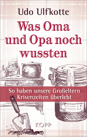 Was Oma und Opa noch wussten von Ulfkotte,  Udo