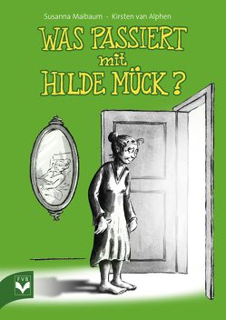 Was passiert mit Hilde Mück? von Maibaum,  Susanna, van Alphen,  Kirsten