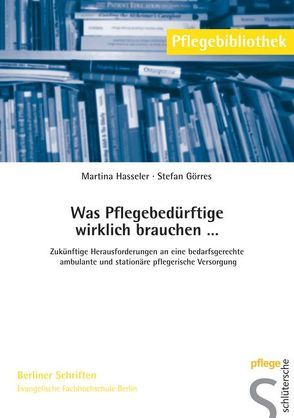 Was Pflegebedürftige wirklich brauchen… von Görres,  Stefan, Hasseler,  Martina