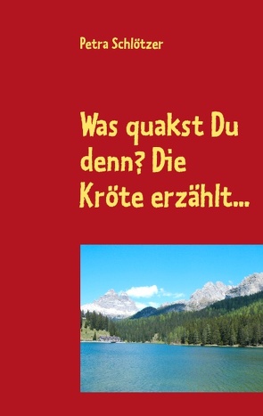 Was quakst Du denn? Die Kröte erzählt… von Schlötzer,  Petra