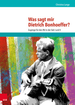 Was sagt mir Dietrich Bonhoeffer? von Lange,  Christina