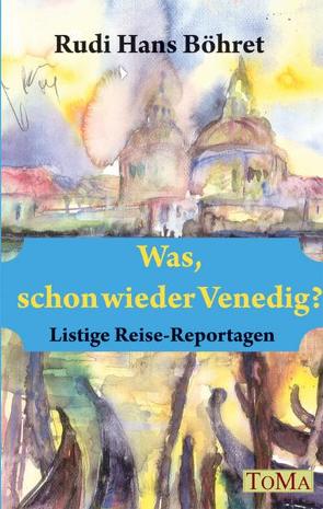 Was, schon wieder Venedig? von Böhret,  Rudi Hans