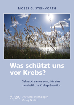 Was schützt uns vor Krebs? von Steinvorth,  Moses G