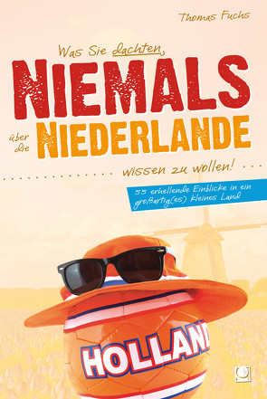 Was Sie dachten, NIEMALS über die NIEDERLANDE wissen zu wollen von Fuchs,  Thomas