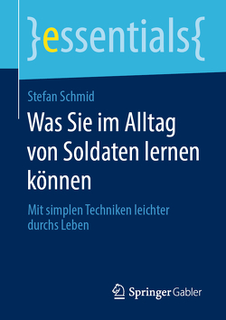 Was Sie im Alltag von Soldaten lernen können von Schmid,  Stefan