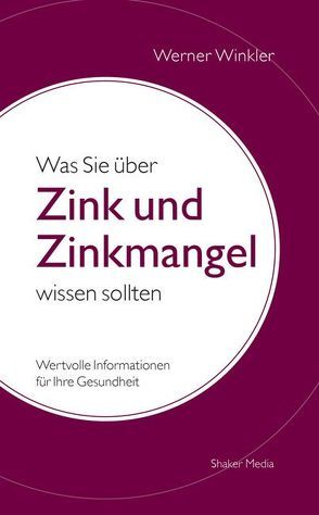 Was Sie über Zink und Zinkmangel wissen sollten von Winkler,  Werner