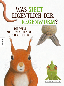 Was sieht eigentlich der Regenwurm? von Duprat,  Guillaume, Schmidt-Wussow,  Susanne