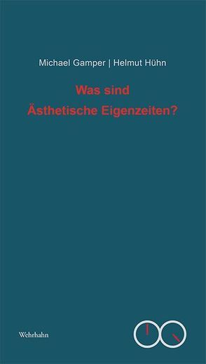 Was sind Ästhetische Eigenzeiten? von Gamper,  Michael, Hühn,  Helmut