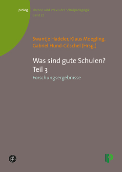 Was sind gute Schulen? Teil 3 von Hadeler,  Swantje, Hund-Göschel,  Gabriel, Moegling,  Klaus