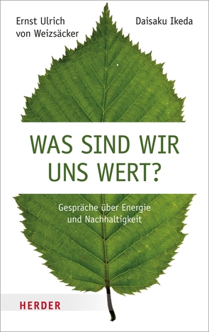 Was sind wir uns wert? von Elze,  Judith, Harlaß,  Katrin, Ikeda,  Daisaku, Weizsäcker,  Ernst U. von