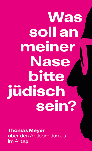 Was soll an meiner Nase bitte jüdisch sein? von Meyer,  Thomas