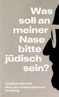 Was soll an meiner Nase bitte jüdisch sein? von Meyer,  Thomas