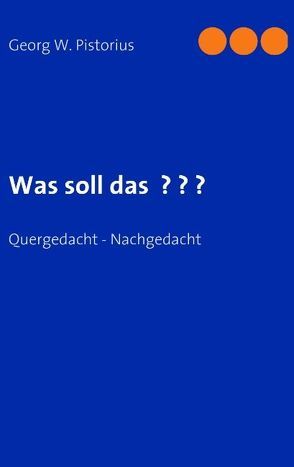 Was soll das ? ? ? von Pistorius,  Georg W