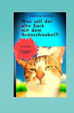 Was soll der alte Sack mit dem Grünschnabel?! von Körber,  Martina