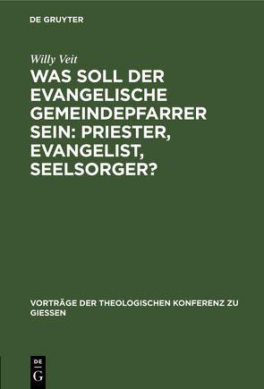 Was soll der evangelische Gemeindepfarrer sein: Priester, Evangelist, Seelsorger? von Veit,  Willy