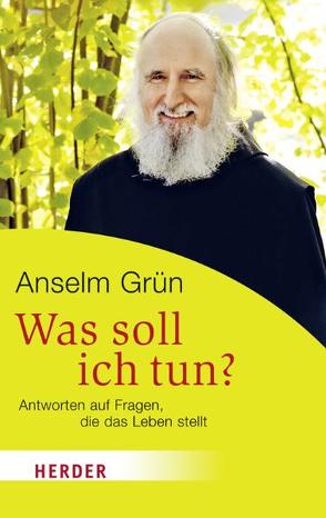 Was soll ich tun? von Grün,  Anselm, Lichtenauer,  Anton