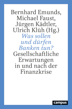 Was sollen und dürfen Banken tun? von Bosankic,  Alen, Braun,  Benjamin, Deeg,  Richard, Emunds,  Bernhard, Faust,  Michael, Hütten,  Moritz, Kädtler,  Jürgen, Klüh,  Ulrich, Kusche,  Isabel, Senghor,  Isabella, Zander,  Korbinian